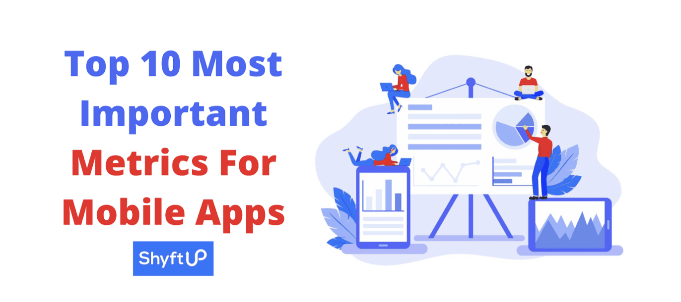 Top 10 Most Important Metrics For Mobile Apps ShyftUp