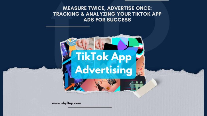 Measure Twice, Advertise Once: Tracking & Analyzing Your TikTok App Ads for Success